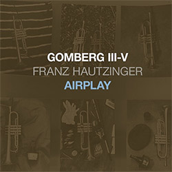 Hautzinger, Franz: Gomberg III-V - Airplay (Trost Records) Hautzinger, Franz: Gomberg III-V - Airplay (Trost Records)
