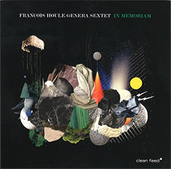 Houle, Francois Genera Sextet: In Memoriam (Clean Feed)