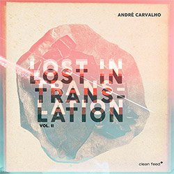 Carvalho, Andre (Carvalho / Soares / Matos): Lost in Translation, Vol. II (Clean Feed)