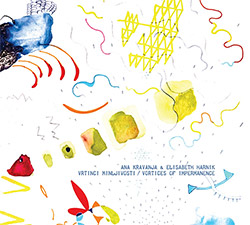 Kravanja, Ana / Elisabeth Harnik: Vrtinci Minljivosti = Vortices Of Impermanence (Creative Sources) Kravanja, Ana / Elisabeth Harnik: Vrtinci Minljivosti = Vortices Of Impermanence (Creative Sources)