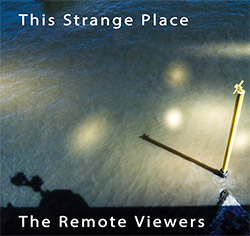 Remote Viewers, The: This Strange Place