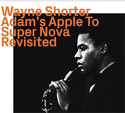 Wayne Shorter: Adam's Apple To Super Nova Revisited (ezz-thetics by Hat Hut Records, Ltd)