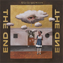 End, The (Jernberg / Moster / Gustafsson / Hana / Fjordheim): Why Do You Mourn  [VINYL]