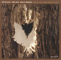 Lantskap Logic (Frith / Davis / Greenlief): Hidden Danger Lets Me In (Clean Feed) Lantskap Logic (Frith / Davis / Greenlief): Hidden Danger Lets Me In (Clean Feed)
