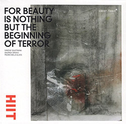 HIIT (Quatrana / Grossi / Alves): For Beauty Is Nothing But The Beginning Of Terror (Clean Feed)