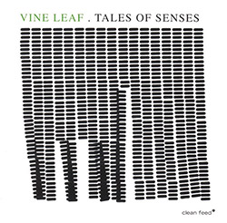 Parrinha, Bruno / VINE LEAF (Parrinha / Lopes / Valinho): Tales of Sense (Clean Feed)