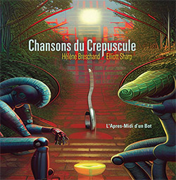 Chansons du Crepuscule (Helene Breschand / Elliott Sharp): L'Apres-Midi d'un Bot (zOaR Records)