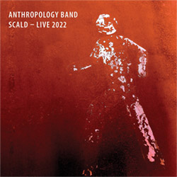 Anthropology Band: Scald - Live 2022 [3 CDS]