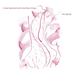 Frode Gjerstad with Matthew Shipp: We Speak (Relative Pitch)