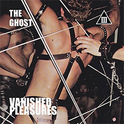 Ghost, The Michael Foster's (Foster / Radichel / Sullivan): Vanished Pleasures (Relative Pitch)