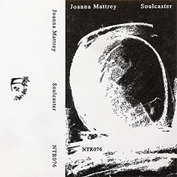 Mattrey, Joanna : Soulcaster [CASSETTE w/ DOWNLOAD] (Notice Recordings)