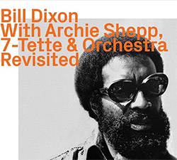 Bill Dixon w/ Archie Shepp, 7-Tette and Orchestra: Revisited (ezz-thetics by Hat Hut Records Ltd)