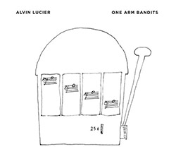 Lucier, Alvin: One Arm Bandits (Important Records)