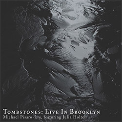 Pisaro-Liu, Michael / Julia Holter: Tombstones: Live in Brooklyn (Editions Verde)