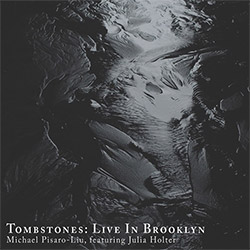 Pisaro-Liu, Michael / Julia Holter: Tombstones: Live in Brooklyn (Editions Verde) Pisaro-Liu, Michael / Julia Holter: Tombstones: Live in Brooklyn (Editions Verde)