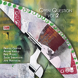 Carter, Daniel / Ayumi Ishito / Eric Plaks / Zach Swanson / Jon Panikkar: Open Question Vol. 2 (577 Records) Carter, Daniel / Ayumi Ishito / Eric Plaks / Zach Swanson / Jon Panikkar: Open Question Vol. 2 (577 Records)
