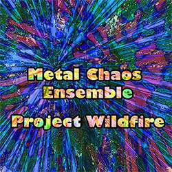 Metal Chaos Ensemble: Project Wildfire
