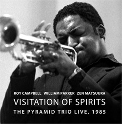 Campbell, Roy / William Parker / Zen Matsuura: Visitation Of Spirits