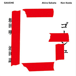 Sakata, Akira / Ken Ikeda: GAUCHE (Ftarri) Sakata, Akira / Ken Ikeda: GAUCHE (Ftarri)
