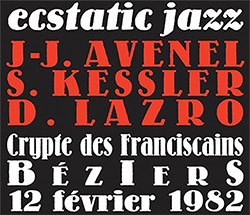 Avenel, Jean-Jacques / Siegfried Kessler / Daunik Lazro : Ecstatic Jazz (Crypte Des Franciscains Bez (Fou Records) Avenel, Jean-Jacques / Siegfried Kessler / Daunik Lazro : Ecstatic Jazz (Crypte Des Franciscains Bez (Fou Records)