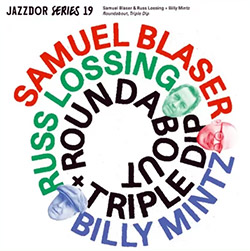 Blaser, Samuel / Russ Lossing / Billy Mintz: Roundabout / Triple Dip [2 CDs] (Jazzdor)