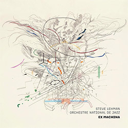 Lehman, Steve / Orchestre National De Jazz : Ex Machina (Pi Recordings)