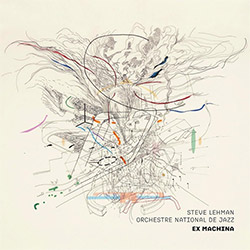 Lehman, Steve / Orchestre National De Jazz : Ex Machina