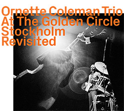 Ornette Coleman Trio: At The Golden Circle Stockholm Revisited (ezz-thetics by Hat Hut Records Ltd.)