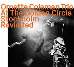 Coleman, Ornette Trio: At The Golden Circle Stockholm, Revisited (ezz-thetics by Hat Hut Records Ltd) Coleman, Ornette Trio: At The Golden Circle Stockholm, Revisited (ezz-thetics by Hat Hut Records Ltd)
