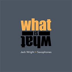 Jack Wright: What Is What (Relative Pitch)