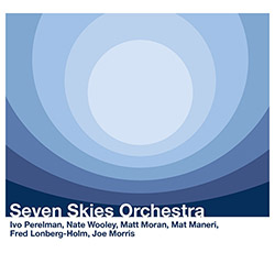 Perelman, Ivo / Nate Wooley /  Mat Moran / Matt Maneri / Fred Lonberg-Holm / Joe Morris: Seven Skies (Listen! Foundation (Fundacja Sluchaj!))
