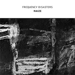 Frequency Distasters (Beresford / Magaletti / Martino): Naize (Confront)