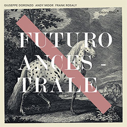 Doronzo, Giuseppe / Andy Moor / Frank Rosaly: Futuro Ancestrale