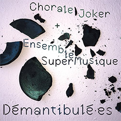 Chorale Joker / Ensemble SuperMusique: Demantibule•es (Ambiances Magnetiques)
