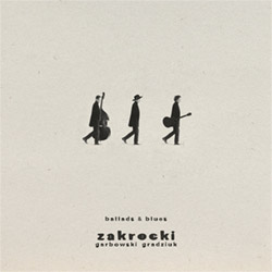 Zakrocki, Garbowski Gradziuk: Ballads & Blues (Listen! Foundation (Fundacja Sluchaj!))
