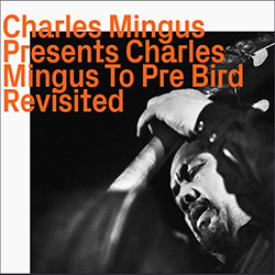 Mingus, Charles: Presents Charles Mingus To Pre Bird, Revisited (ezz-thetics by Hat Hut Records Ltd)