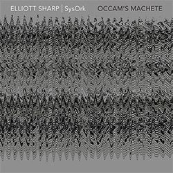 Elliott Sharp: SysOrk: Occam's Machete