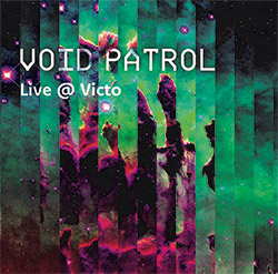 Void Patrol (Sharp / Stetson / Martin / MacDonald): Live @ Victo (Victo)