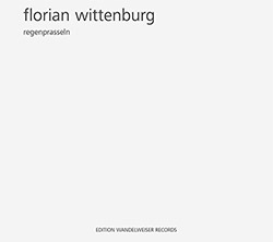 Wittenburg, Florian: Regenprasseln (Edition Wandelweiser Records)