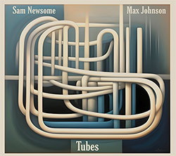 Newsome, Sam / Max Johnson: Tubes (Unbroken Sounds)