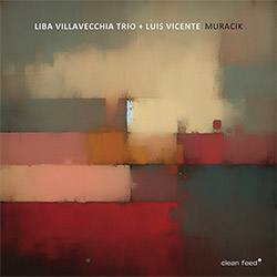 Villavecchia, Liba Trio (Reviriego / Trilla) + Luis Vicente: Muracik (Clean Feed)