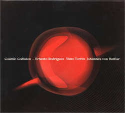 Rodrigues, Ernesto / Nuno Torres / Johannes von Buttlar: Cosmic Collision (Creative Sources)