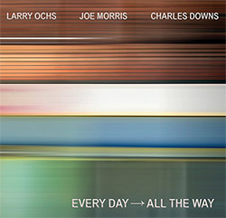 Ochs, Larry / Joe Morris / Charles Downs: Every Day --> All The Way
