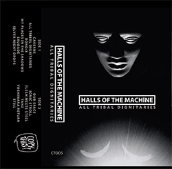Halls Of the Machine: All Tribal Dignitaries [CASSETTE w/ DOWNLOAD]