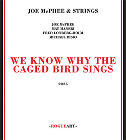 McPhee, Joe & Strings (w/ Maneri / Lonberg-Holm / Bisio): We Know Why The Caged Bird Sings