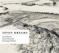 Kimura, Izumi / Lina Andonovska / Dominique Pifarely: Seven Dreams (Listen! Foundation (Fundacja Sluchaj!)) Kimura, Izumi / Lina Andonovska / Dominique Pifarely: Seven Dreams (Listen! Foundation (Fundacja Sluchaj!))
