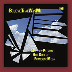Putman, Matthew / Hill Greene / Francisco Mela: Believe That Was Me [VINYL]