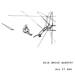 Brice, Olie Quartet (Brice / Musson / Hawkins / Glaser): All It Was (West Hill Records) Brice, Olie Quartet (Brice / Musson / Hawkins / Glaser): All It Was (West Hill Records)
