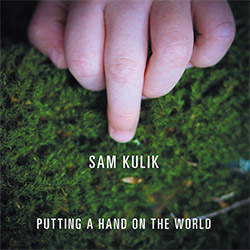 Kulik, Sam: Putting a Hand on the World