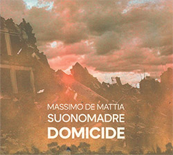 De Mattia, Massimo Suonomadre (De Matia / Kaucic / Pacorig / Vitale): Domicide